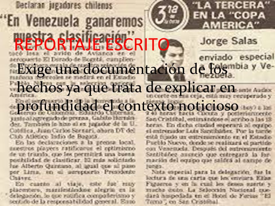REPORTAJE ESCRITO Exige una documentación de los hechos ya que trata de explicar en profundidad el contexto noticioso.