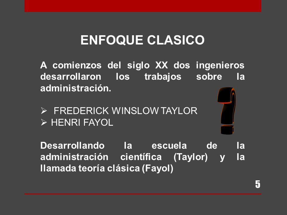 ENFOQUE CLASICO A comienzos del siglo XX dos ingenieros desarrollaron los trabajos sobre la administración.