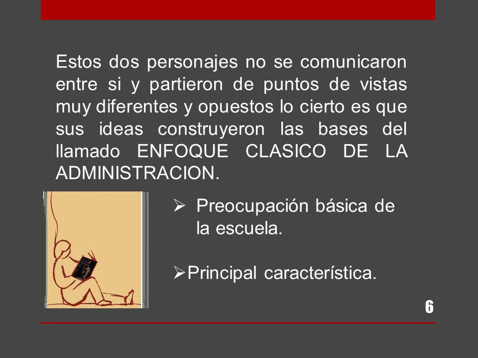 Estos dos personajes no se comunicaron entre si y partieron de puntos de vistas muy diferentes y opuestos lo cierto es que sus ideas construyeron las bases del llamado ENFOQUE CLASICO DE LA ADMINISTRACION.