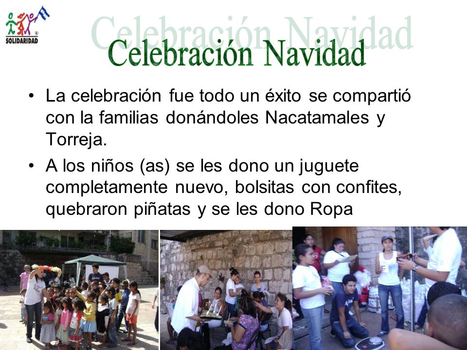 Celebración Navidad La celebración fue todo un éxito se compartió con la familias donándoles Nacatamales y Torreja.