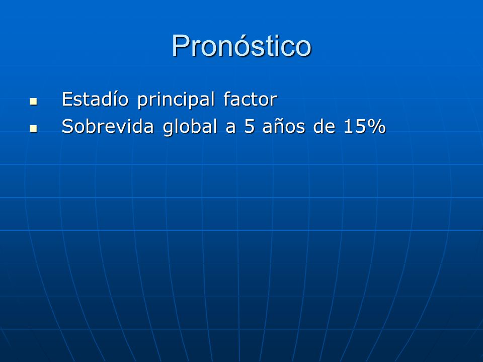 Pronóstico Estadío principal factor Sobrevida global a 5 años de 15%