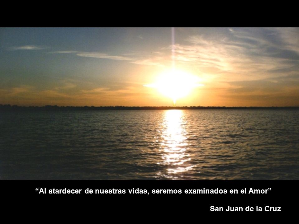 Al atardecer de nuestras vidas, seremos examinados en el Amor