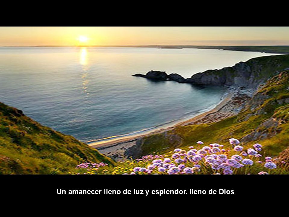 Un amanecer lleno de luz y esplendor, lleno de Dios