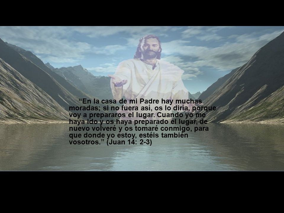 En la casa de mi Padre hay muchas moradas; si no fuera así, os lo diría, porque voy a prepararos el lugar.
