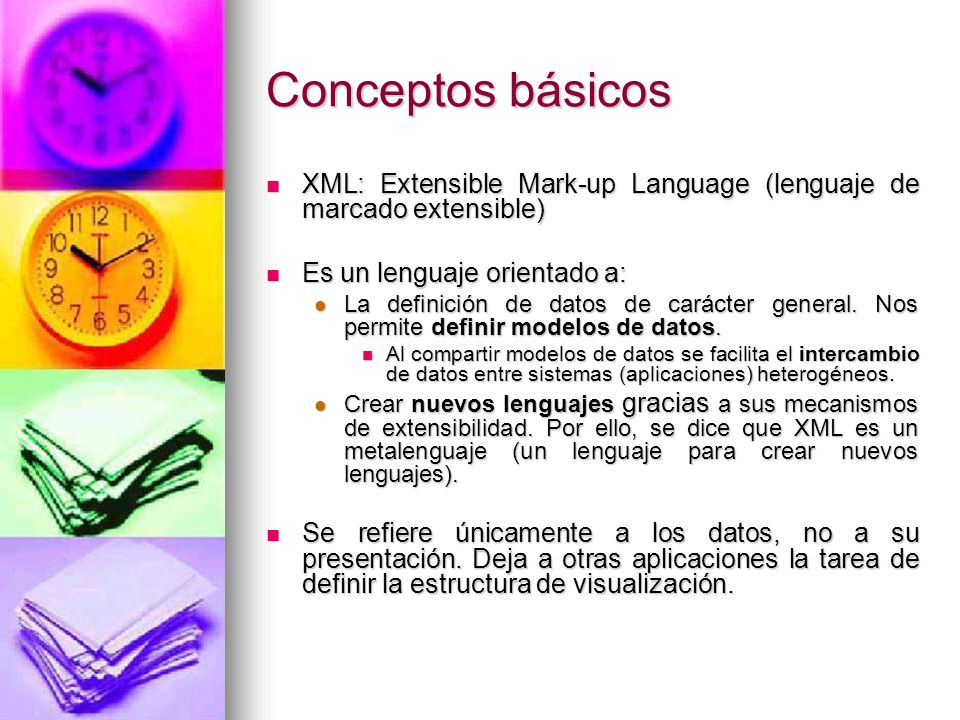 Conceptos básicos XML: Extensible Mark-up Language (lenguaje de marcado extensible) Es un lenguaje orientado a: