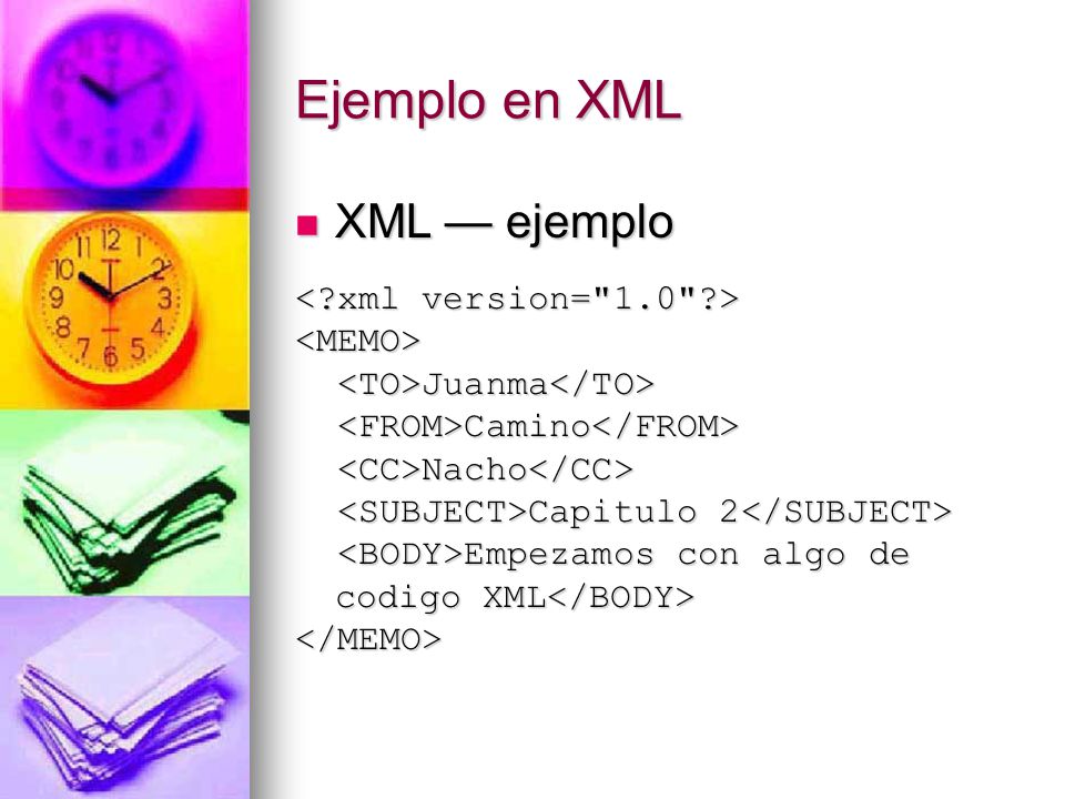 Ejemplo en XML XML — ejemplo < xml version= 1.0 > <MEMO>