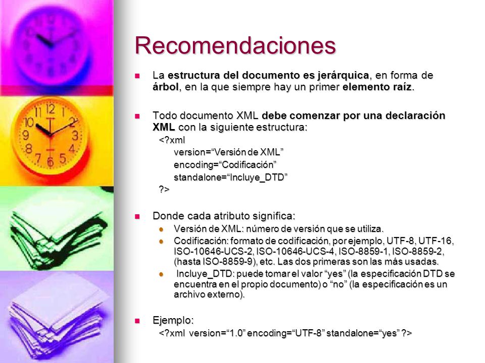 Recomendaciones La estructura del documento es jerárquica, en forma de árbol, en la que siempre hay un primer elemento raíz.