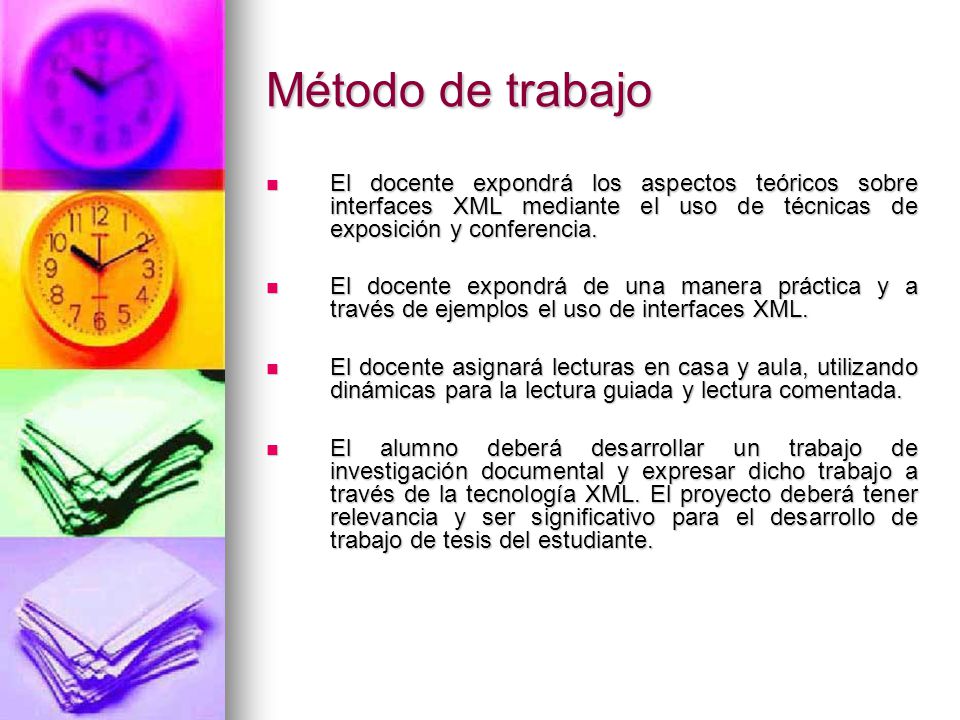 Método de trabajo El docente expondrá los aspectos teóricos sobre interfaces XML mediante el uso de técnicas de exposición y conferencia.