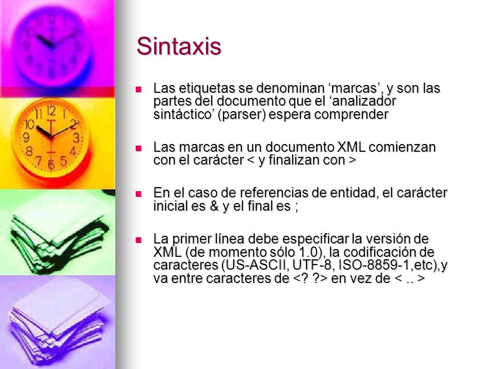 Sintaxis Las etiquetas se denominan ‘marcas’, y son las partes del documento que el ‘analizador sintáctico’ (parser) espera comprender.