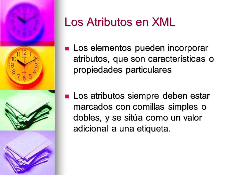 Los Atributos en XML Los elementos pueden incorporar atributos, que son características o propiedades particulares.
