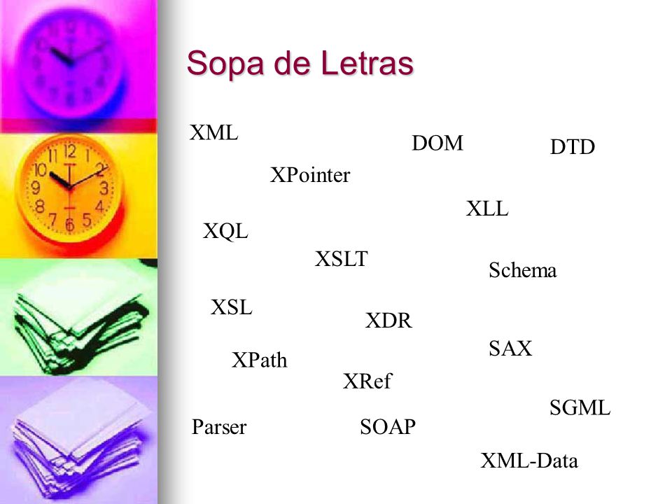 Sopa de Letras XML DOM DTD XPointer XLL XQL XSLT Schema XSL XDR SAX