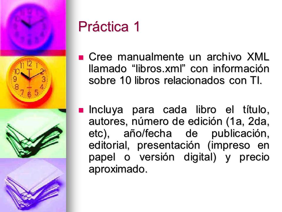 Práctica 1 Cree manualmente un archivo XML llamado libros.xml con información sobre 10 libros relacionados con TI.