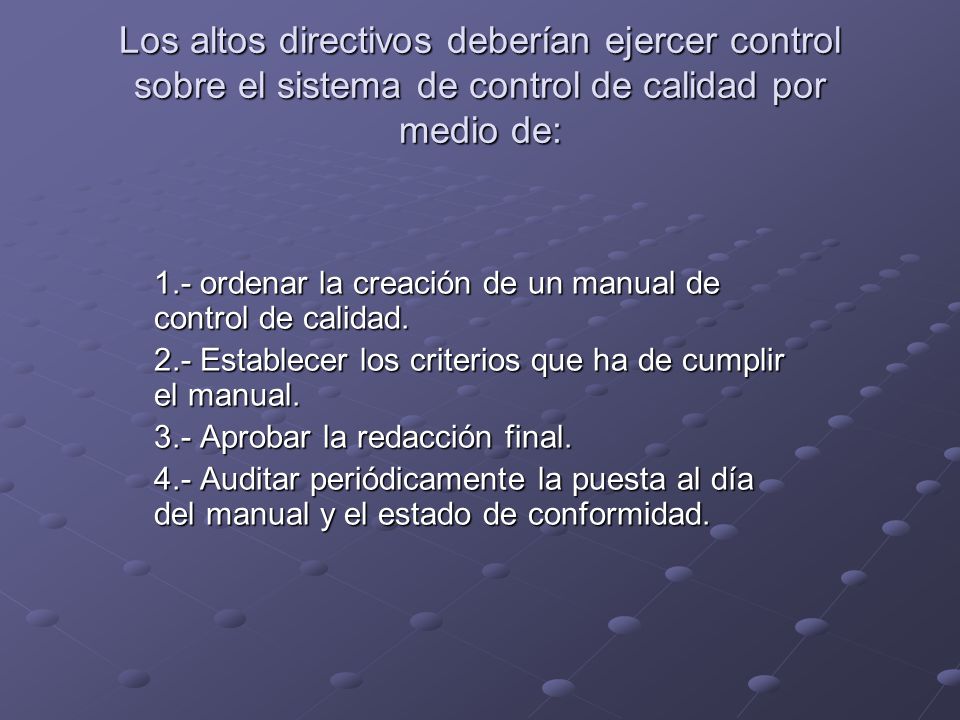 Los altos directivos deberían ejercer control sobre el sistema de control de calidad por medio de: