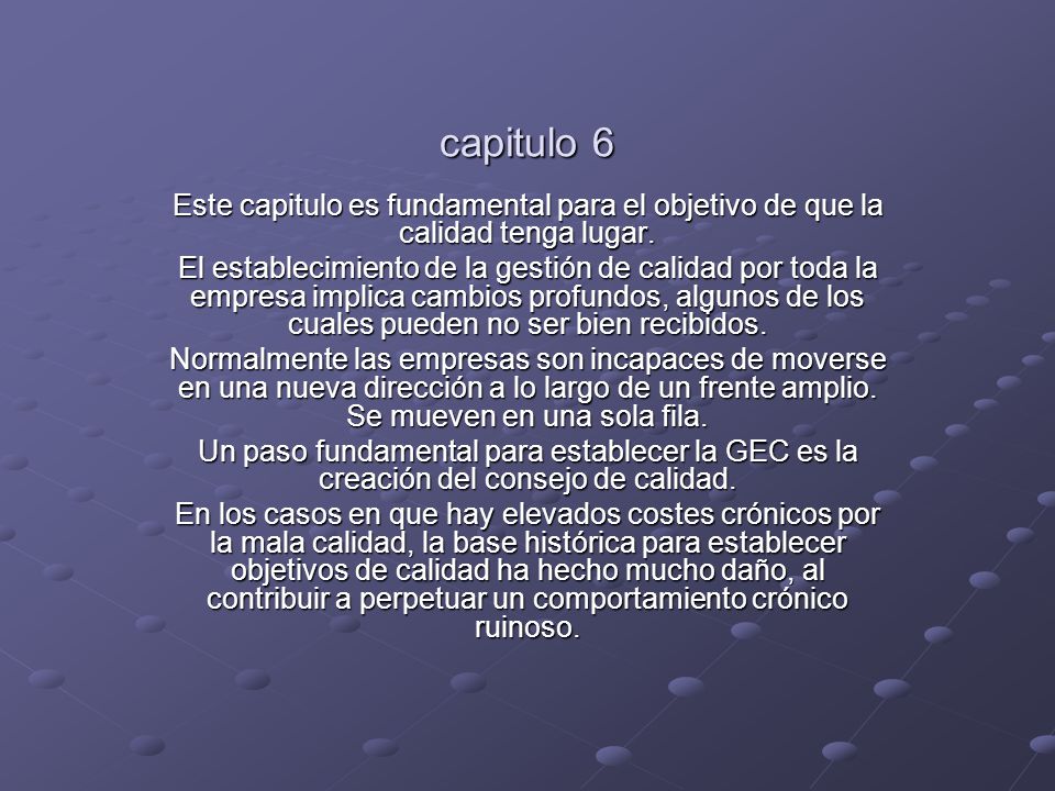 capitulo 6 Este capitulo es fundamental para el objetivo de que la calidad tenga lugar.