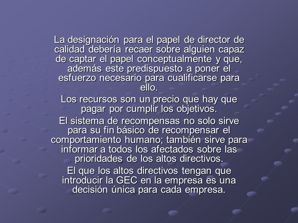 La designación para el papel de director de calidad debería recaer sobre alguien capaz de captar el papel conceptualmente y que, además este predispuesto a poner el esfuerzo necesario para cualificarse para ello.