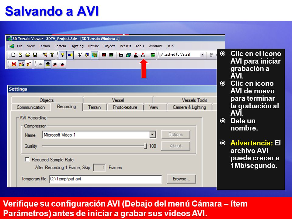 Salvando a AVI Clic en el ícono AVI para iniciar grabación a AVI. Clic en ícono AVI de nuevo para terminar la grabación al AVI.