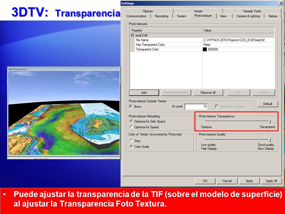3DTV: Transparencia Puede ajustar la transparencia de la TIF (sobre el modelo de superficie) al ajustar la Transparencia Foto Textura.