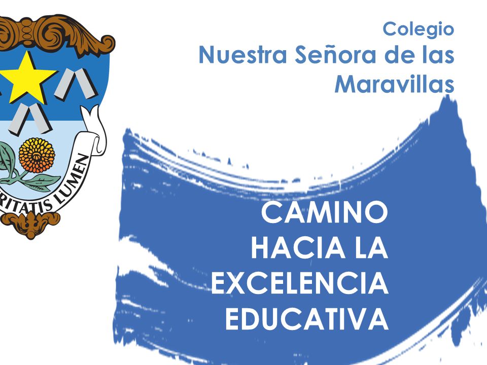 CAMINO HACIA LA EXCELENCIA EDUCATIVA Nuestra Señora de las Maravillas