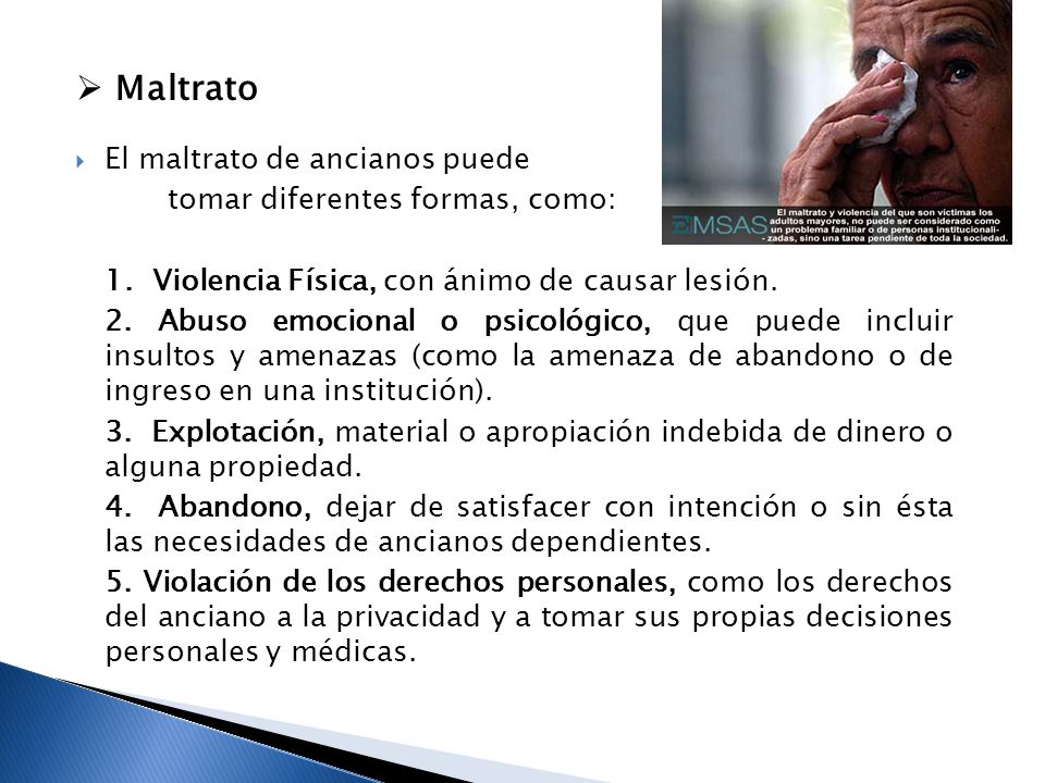 Maltrato El maltrato de ancianos puede tomar diferentes formas, como: