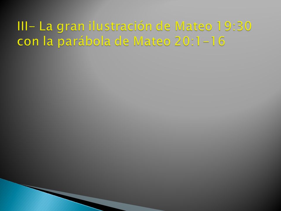 III- La gran ilustración de Mateo 19:30 con la parábola de Mateo 20:1-16