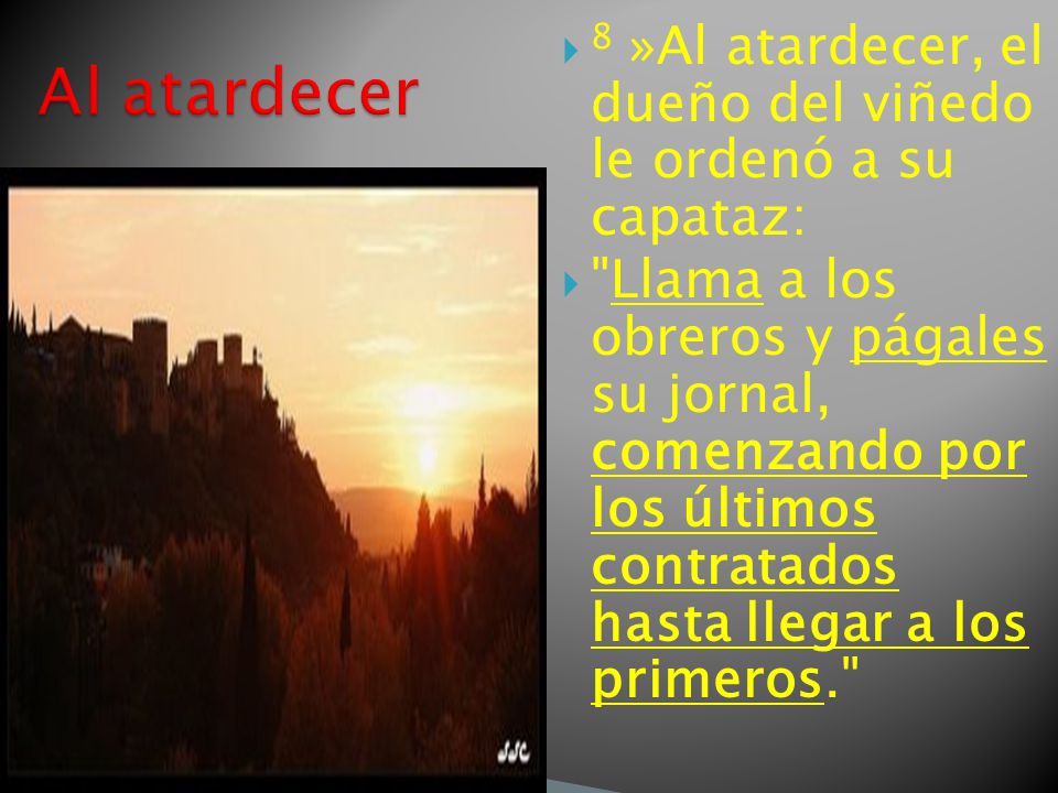 8 »Al atardecer, el dueño del viñedo le ordenó a su capataz: