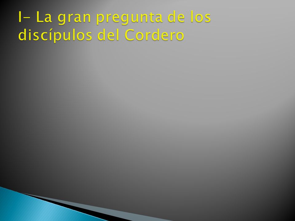 I- La gran pregunta de los discípulos del Cordero