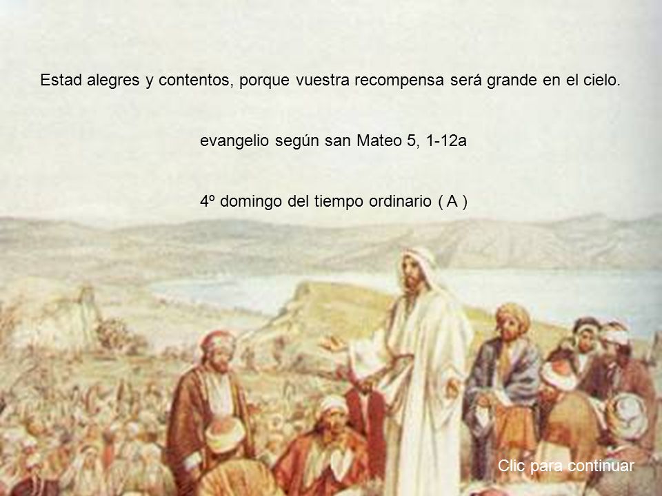 Estad alegres y contentos, porque vuestra recompensa será grande en el cielo.