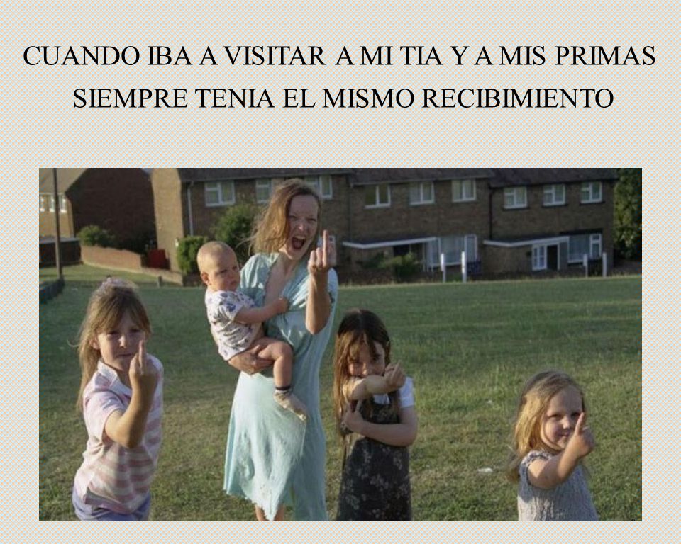 CUANDO IBA A VISITAR A MI TIA Y A MIS PRIMAS