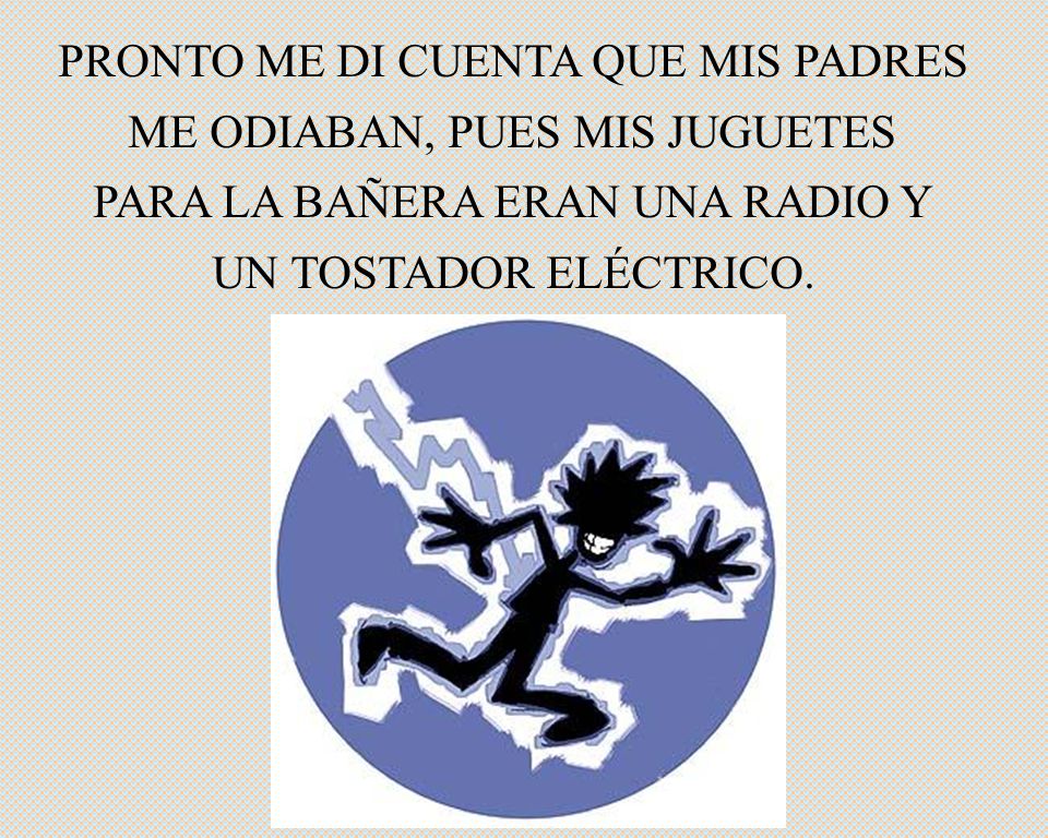 PRONTO ME DI CUENTA QUE MIS PADRES ME ODIABAN, PUES MIS JUGUETES