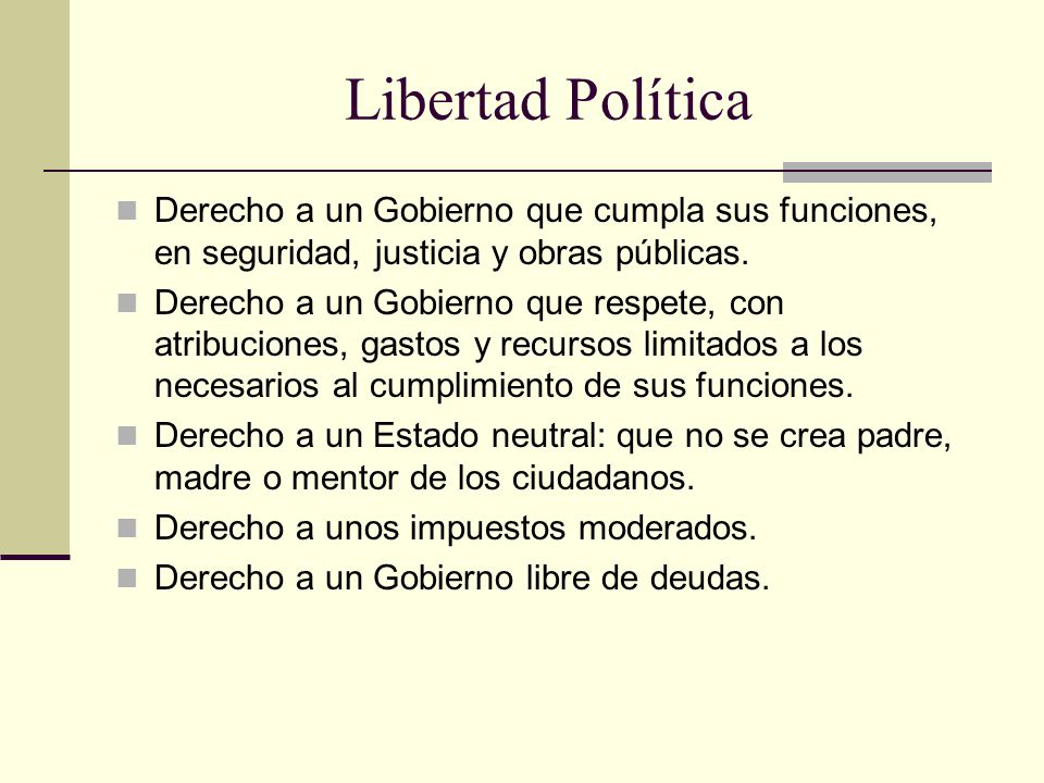 Libertad Política Derecho a un Gobierno que cumpla sus funciones, en seguridad, justicia y obras públicas.
