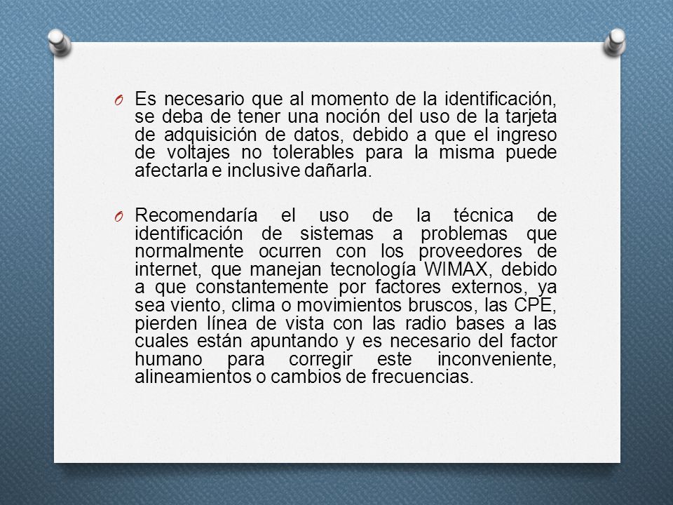 Es necesario que al momento de la identificación, se deba de tener una noción del uso de la tarjeta de adquisición de datos, debido a que el ingreso de voltajes no tolerables para la misma puede afectarla e inclusive dañarla.