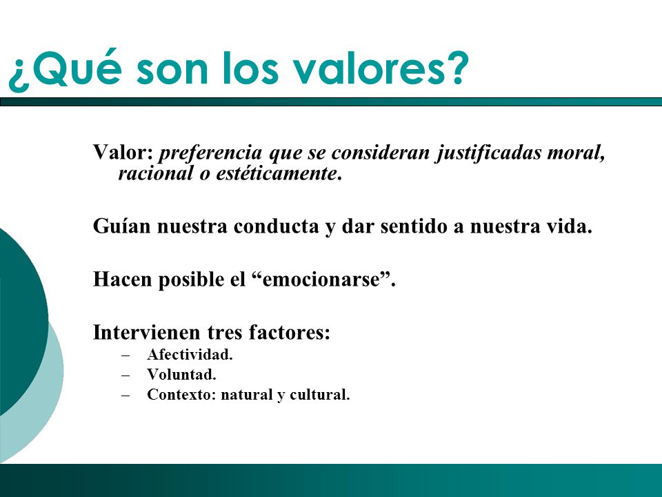 ¿Qué son los valores Valor: preferencia que se consideran justificadas moral, racional o estéticamente.