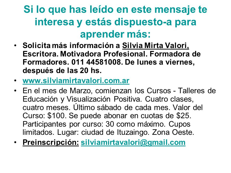 Si lo que has leído en este mensaje te interesa y estás dispuesto-a para aprender más: