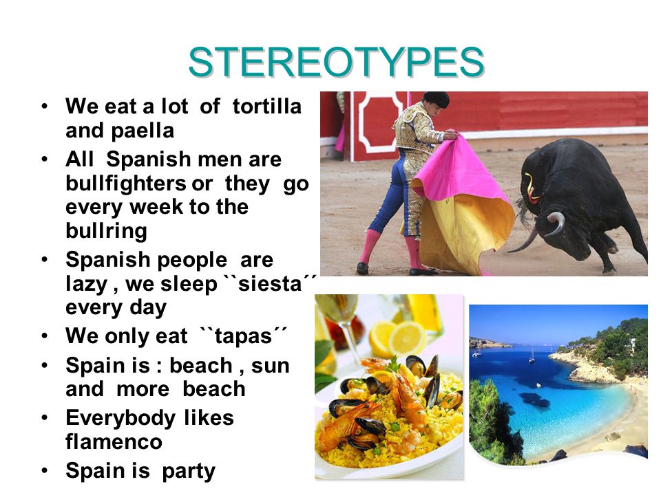 STEREOTYPES We eat a lot of tortilla and paella