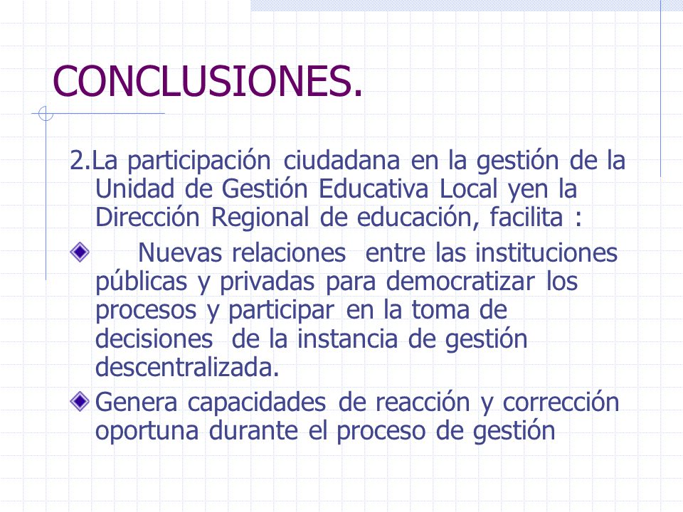 CONCLUSIONES. 2.La participación ciudadana en la gestión de la Unidad de Gestión Educativa Local yen la Dirección Regional de educación, facilita :
