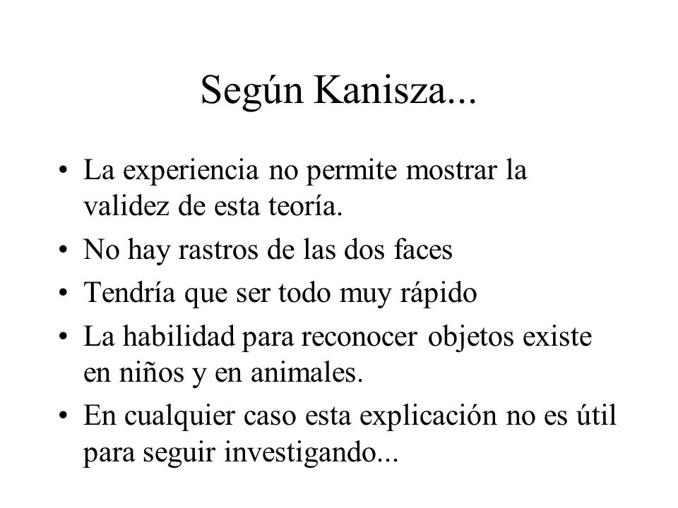 Según Kanisza... La experiencia no permite mostrar la validez de esta teoría. No hay rastros de las dos faces.