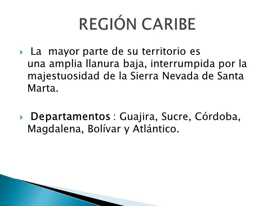 REGIÓN CARIBE La mayor parte de su territorio es una amplia llanura baja, interrumpida por la majestuosidad de la Sierra Nevada de Santa Marta.