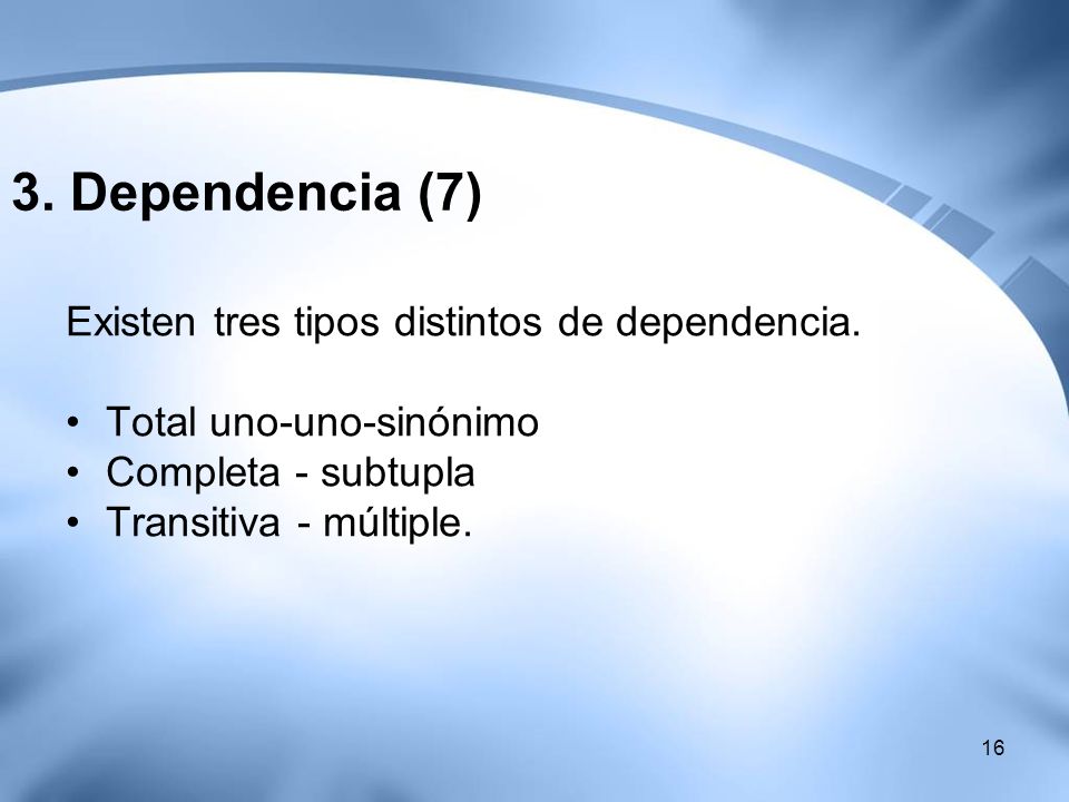 3. Dependencia (7) Existen tres tipos distintos de dependencia.