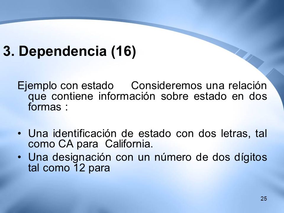 3. Dependencia (16) Ejemplo con estado Consideremos una relación que contiene información sobre estado en dos formas :