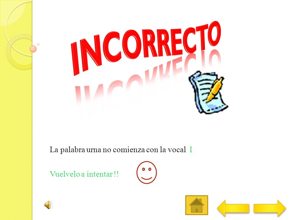La palabra urna no comienza con la vocal I Vuelvelo a intentar !!