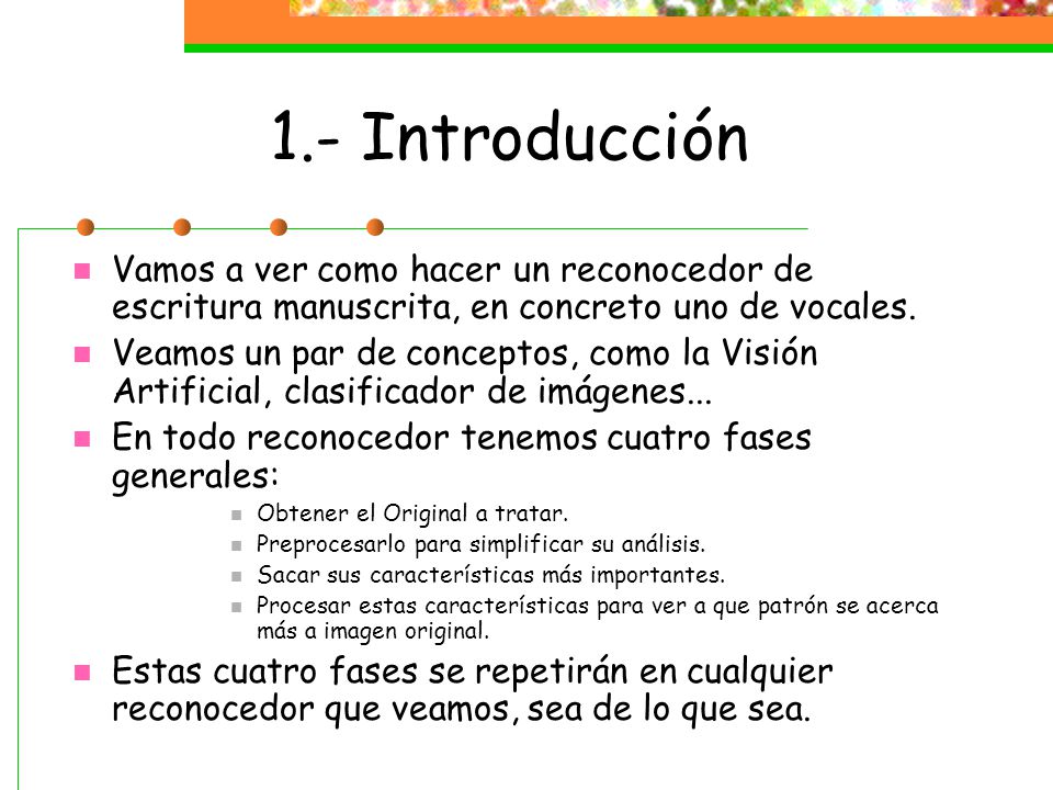 1.- Introducción Vamos a ver como hacer un reconocedor de escritura manuscrita, en concreto uno de vocales.