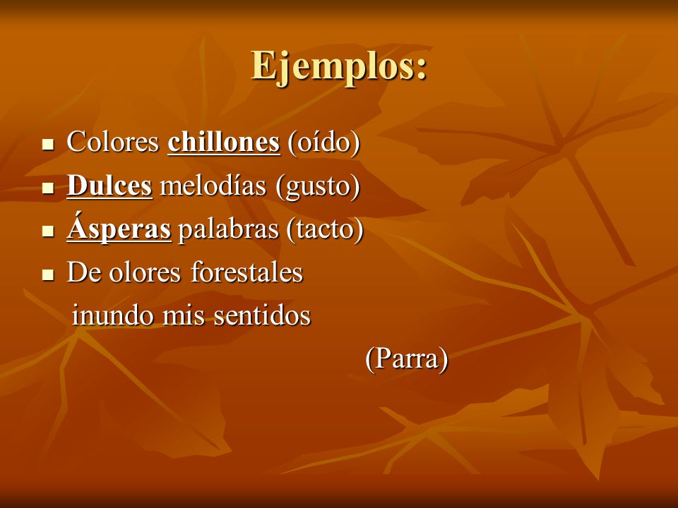 Ejemplos: Colores chillones (oído) Dulces melodías (gusto)