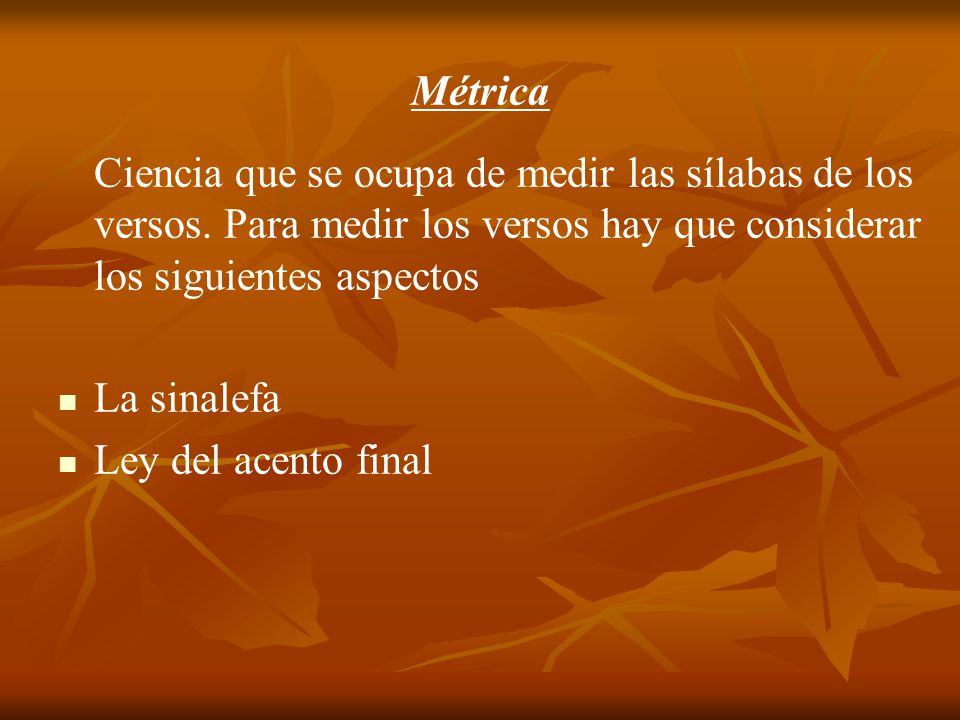 Métrica Ciencia que se ocupa de medir las sílabas de los versos. Para medir los versos hay que considerar los siguientes aspectos.