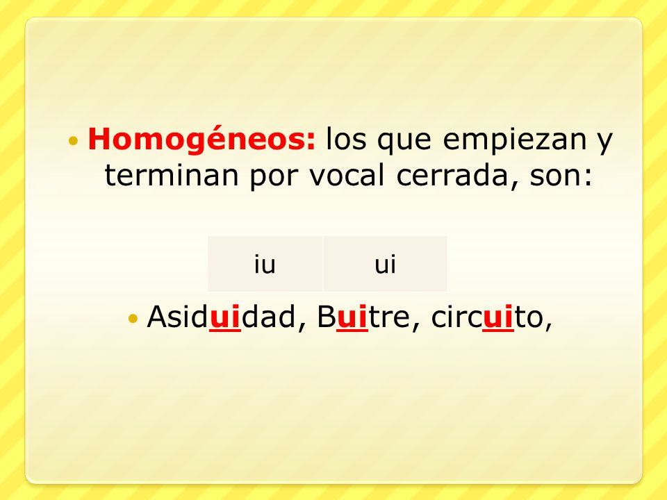 Homogéneos: los que empiezan y terminan por vocal cerrada, son: