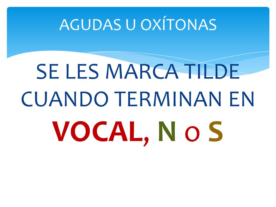 SE LES MARCA TILDE CUANDO TERMINAN EN VOCAL, N o S