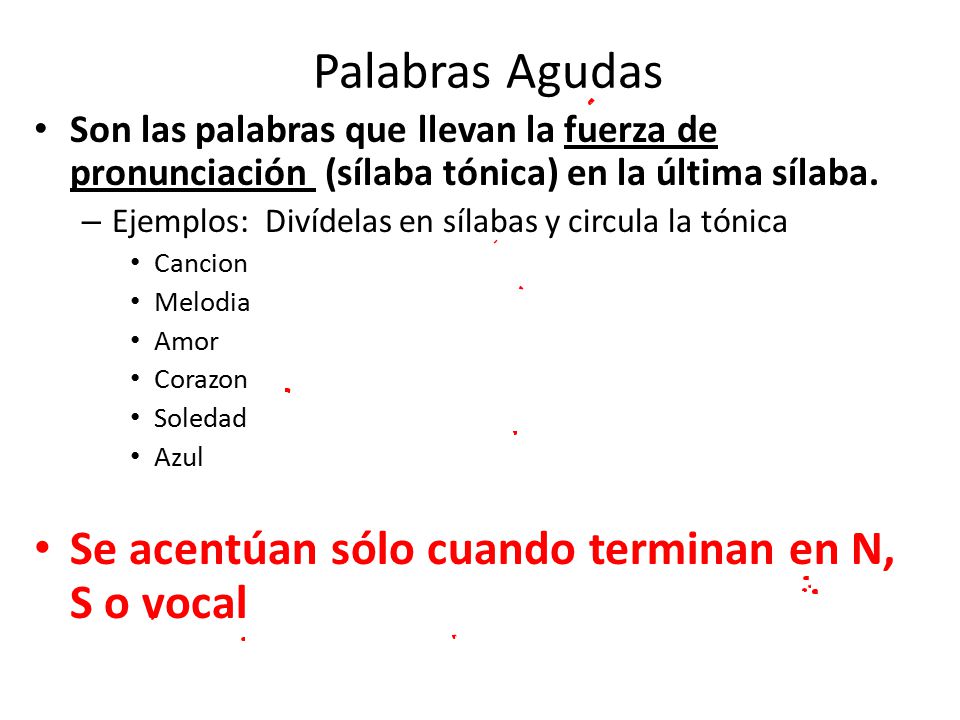 Palabras Agudas Se acentúan sólo cuando terminan en N, S o vocal