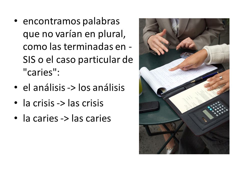 encontramos palabras que no varían en plural, como las terminadas en -SIS o el caso particular de caries :
