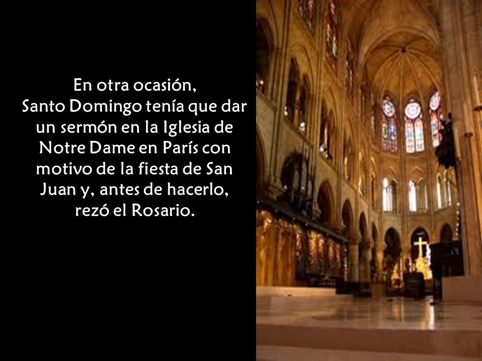 En otra ocasión, Santo Domingo tenía que dar un sermón en la Iglesia de Notre Dame en París con motivo de la fiesta de San Juan y, antes de hacerlo, rezó el Rosario.