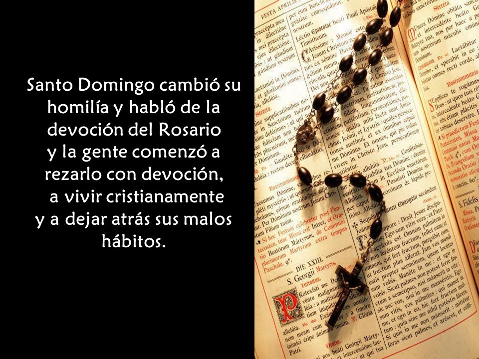 Santo Domingo cambió su homilía y habló de la devoción del Rosario y la gente comenzó a rezarlo con devoción, a vivir cristianamente y a dejar atrás sus malos hábitos.