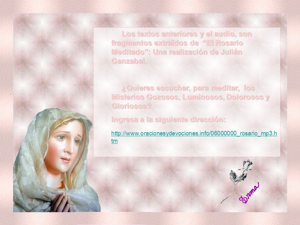 Los textos anteriores y el audio, son fragmentos extraídos de El Rosario Meditado : Una realización de Julián Ganzabal.
